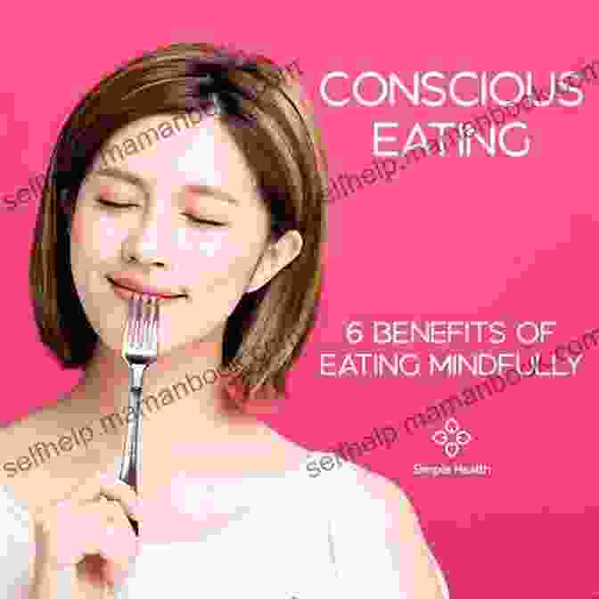 Benefits Of Conscious Eating: Improved Health, Increased Mindfulness, And Enhanced Well Being Conscious Eating Y S Hassan