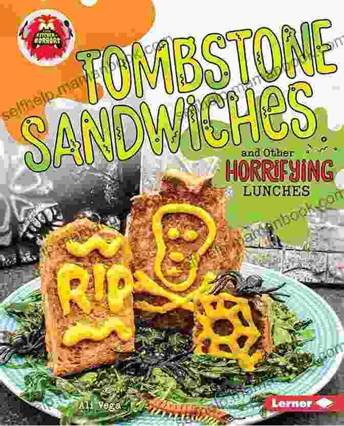 Ghost Pops Tombstone Sandwiches And Other Horrifying Lunches (Little Kitchen Of Horrors)