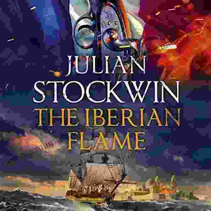 The Cover Of The Iberian Flame, A Novel By Julian Stockwin Featuring Thomas Kydd The Iberian Flame: Thomas Kydd 20