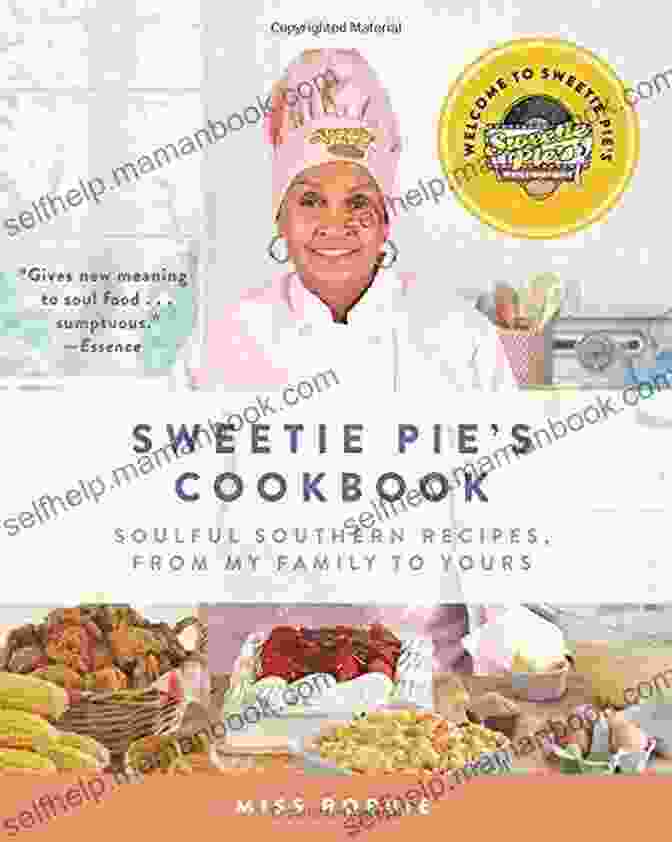 The Sweetie Pie Cookbook, A Collection Of Over 150 Southern Soul Food Recipes Sweetie Pie S Cookbook: Soulful Southern Recipes From My Family To Yours