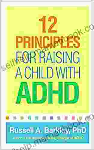 12 Principles For Raising A Child With ADHD 1st Edition
