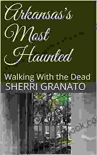 Arkansas S Most Haunted: Walking With The Dead