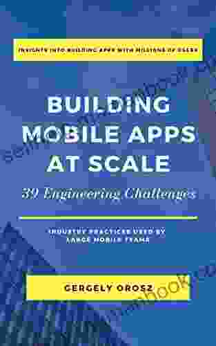 Building Mobile Apps At Scale: 39 Engineering Challenges