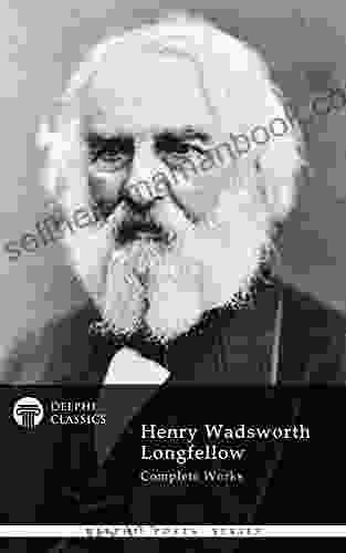 Delphi Complete Works Of Henry Wadsworth Longfellow (Delphi Poets 13)