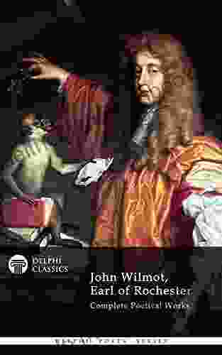 Delphi Complete Works Of John Wilmot Earl Of Rochester (Illustrated) (Delphi Poets 40)