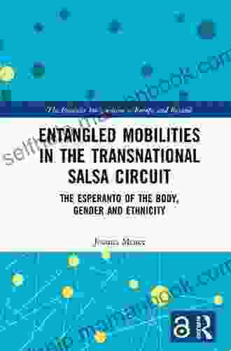 Entangled Mobilities In The Transnational Salsa Circuit: The Esperanto Of The Body Gender And Ethnicity (The Feminist Imagination Europe And Beyond)