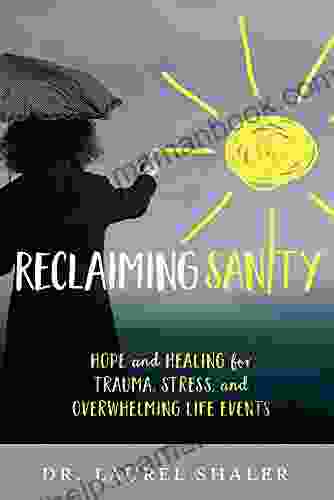 Reclaiming Sanity: Hope And Healing For Trauma Stress And Overwhelming Life Events