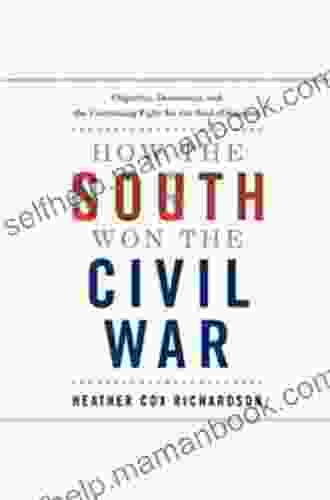How The South Won The Civil War: Oligarchy Democracy And The Continuing Fight For The Soul Of America
