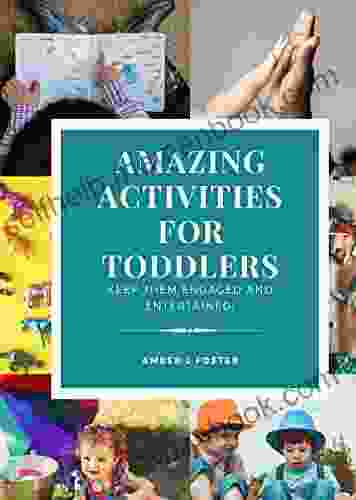 Amazing Activities For Toddlers: Keep Them Engaged And Entertained