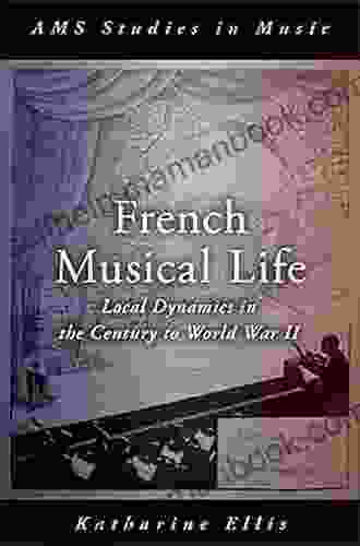 French Musical Life: Local Dynamics In The Century To World War II (AMS Studies In Music)