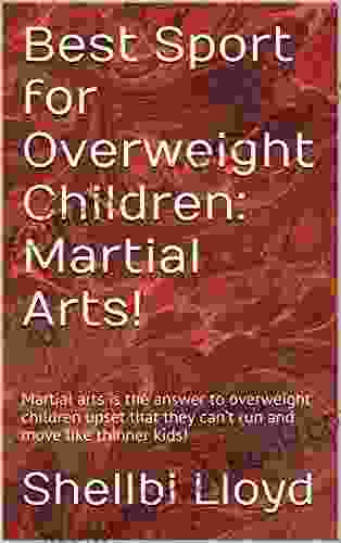 Best Sport For Overweight Children: Martial Arts : Martial Arts Is The Answer To Overweight Children Upset That They Can T Run And Move Like Thinner Kids