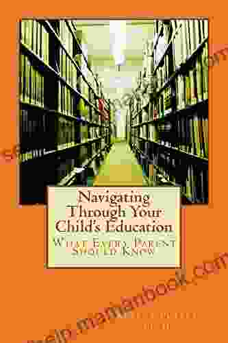 Navigating Through Your Child S Education:: What Every Parent Should Know