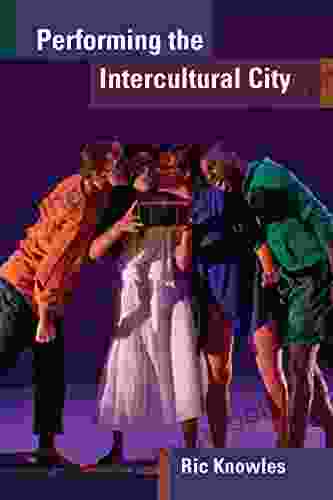 Performing The Intercultural City (Theater: Theory/Text/Performance)