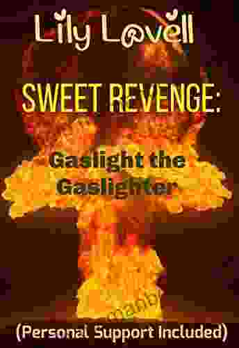 Sweet Revenge: Gaslight The Gaslighter: (Personal Support Included) (Toxic Others 17)