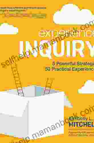 Experience Inquiry: 5 Powerful Strategies 50 Practical Experiences (Corwin Teaching Essentials)
