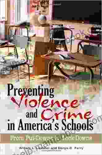 Preventing Violence And Crime In America S Schools: From Put Downs To Lock Downs