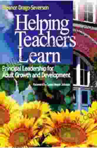 Helping Teachers Learn: Principal Leadership For Adult Growth And Development