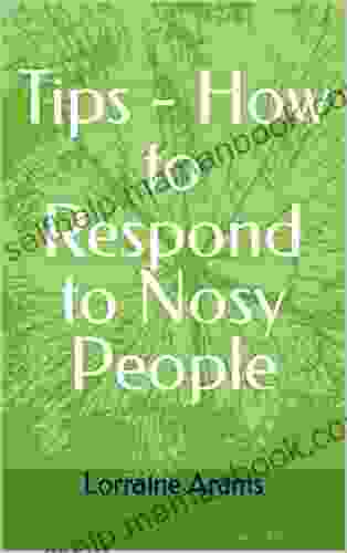 Tips How To Respond To Nosy People: Nosy People Are Everywhere How Do You Keep Them Out Of Your Business You Don T Want To Share?
