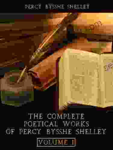 The Complete Poetical Works Of Percy Bysshe Shelley : Volume I (Illustrated)