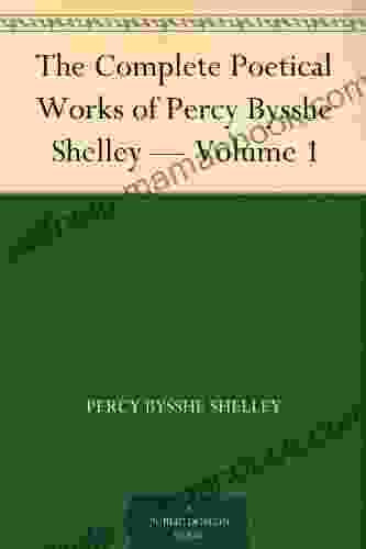 The Complete Poetical Works Of Percy Bysshe Shelley Volume 1