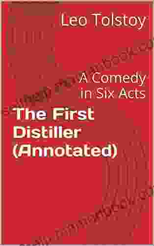 The First Distiller (Annotated): A Comedy In Six Acts