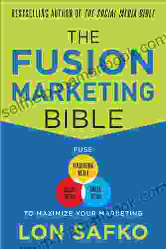 The Fusion Marketing Bible: Fuse Traditional Media Social Media Digital Media To Maximize Marketing