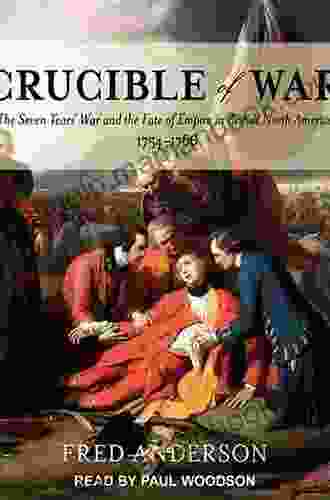 Crucible Of War: The Seven Years War And The Fate Of Empire In British North America 1754 1766