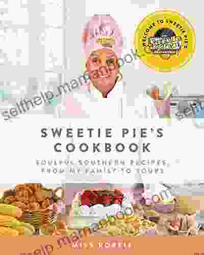 Sweetie Pie S Cookbook: Soulful Southern Recipes From My Family To Yours