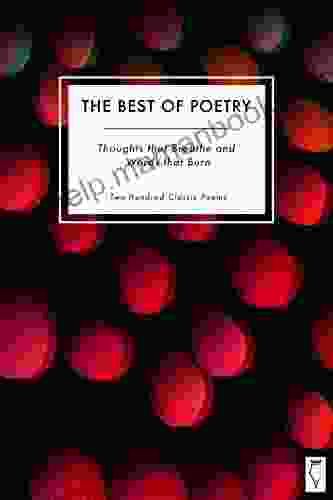 The Best Of Poetry: Thoughts That Breathe And Words That Burn: In Two Hundred Poems