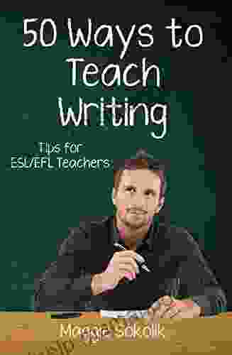 Fifty Ways To Teach Writing: Tips For ESL/EFL Teachers (50 Ways To Teach English)