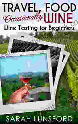 Travel Food Occasionally Wine: Wine Tasting For Beginners