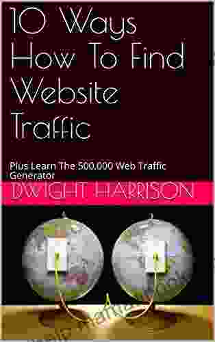 10 Ways How To Find Website Traffic : Plus Learn The 500 000 Web Traffic Generator
