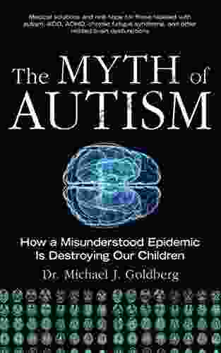 The Myth Of Autism: How A Misunderstood Epidemic Is Destroying Our Children