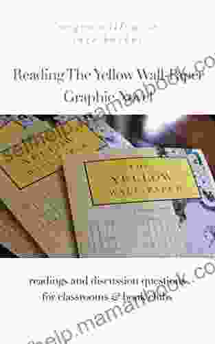 Reading The Yellow Wall Paper Graphic Novel: Readings And Discussion Questions For Classrooms Clubs