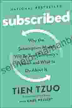 Subscribed: Why The Subscription Model Will Be Your Company S Future And What To Do About It
