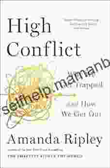 High Conflict: Why We Get Trapped And How We Get Out